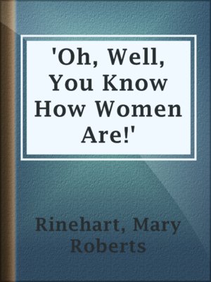 cover image of 'Oh, Well, You Know How Women Are!'